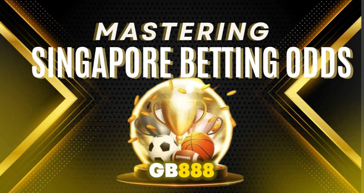 Understanding Singapore Betting Odds