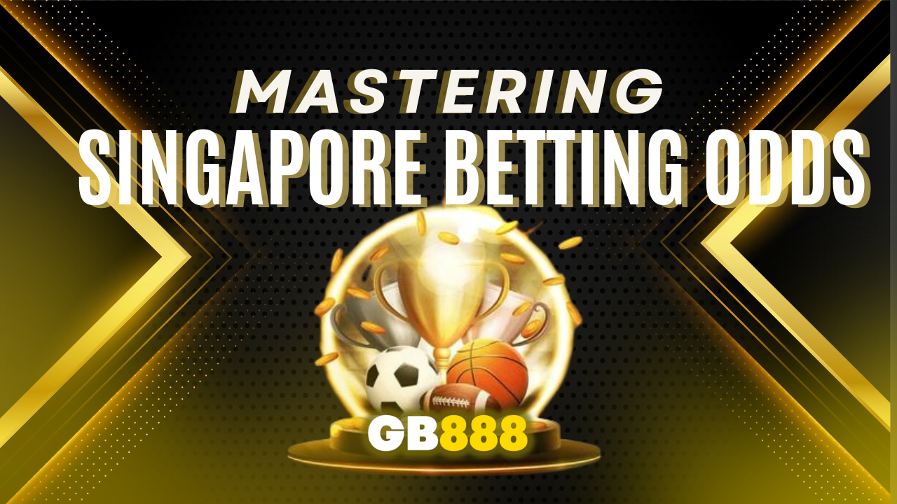 Understanding Singapore Betting Odds