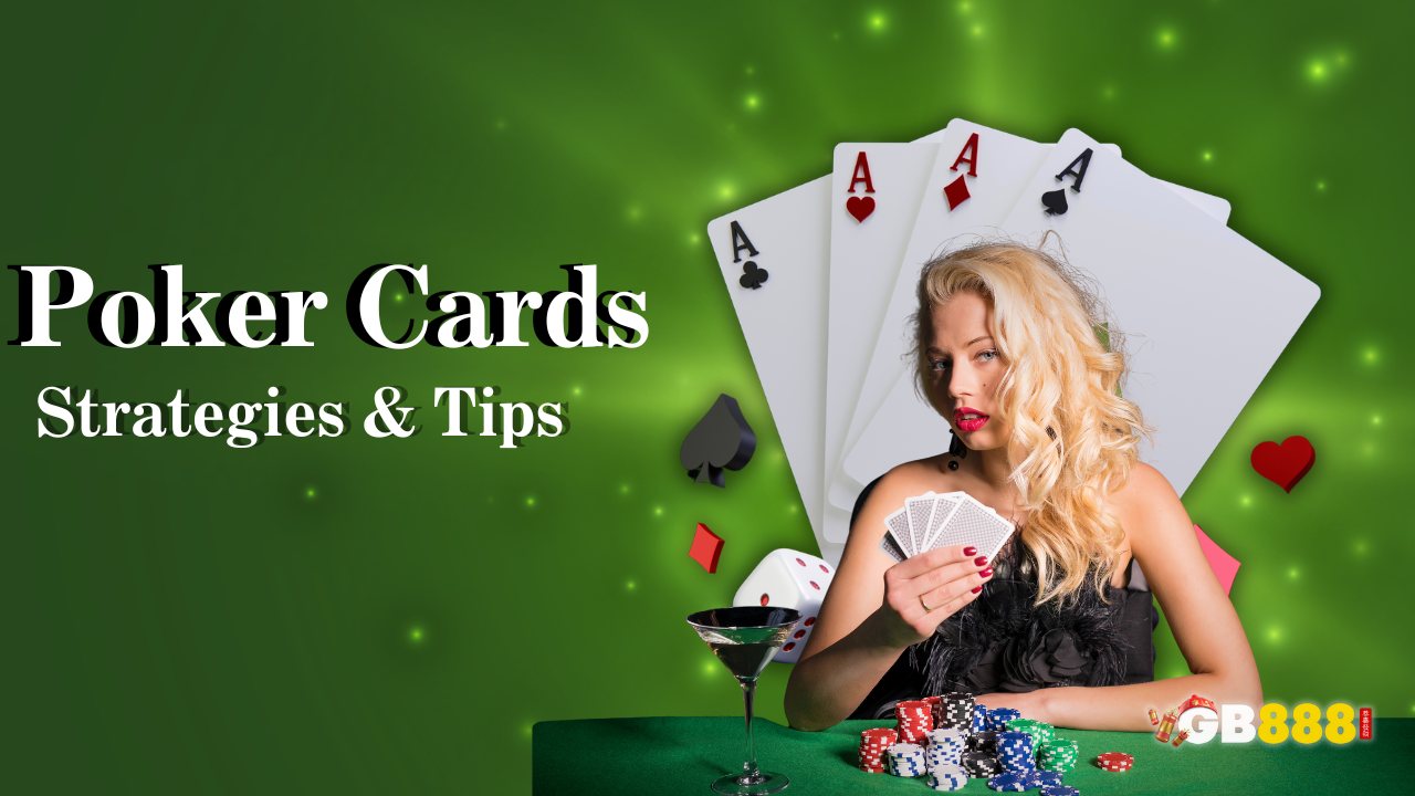 Poker Cards: Strategies and Tips | GB888 Casino