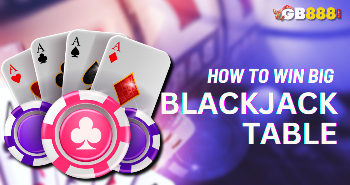 How to Win Big at the Blackjack Table