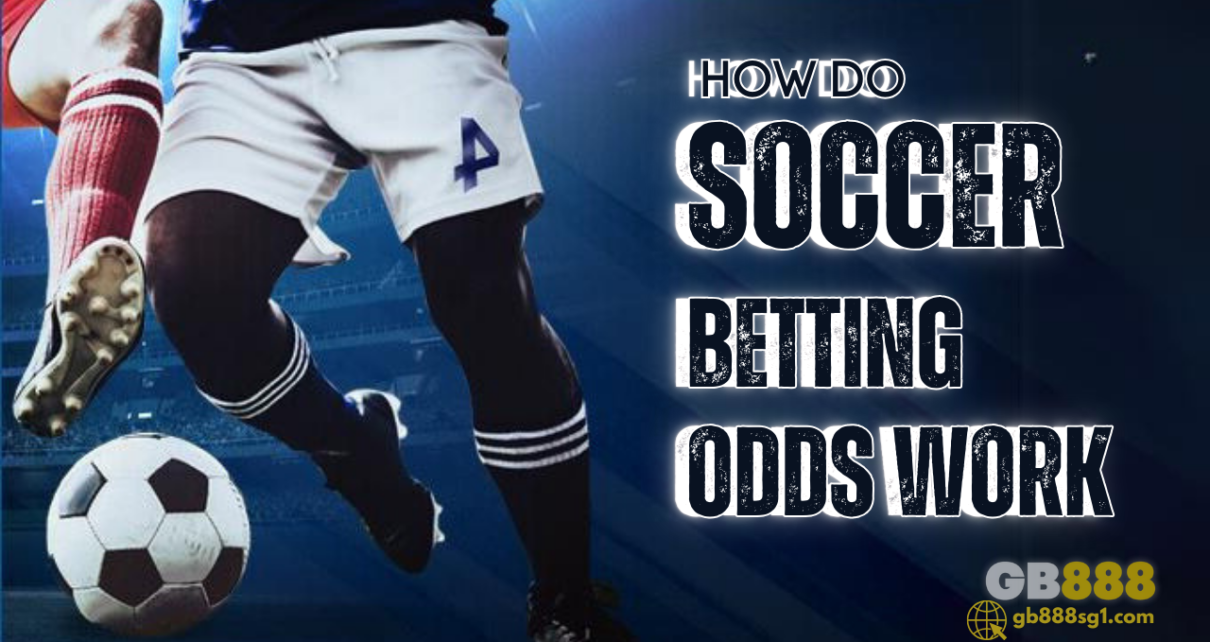 How Do Soccer Betting Odds Work: Gb888 Sport Betting Guide