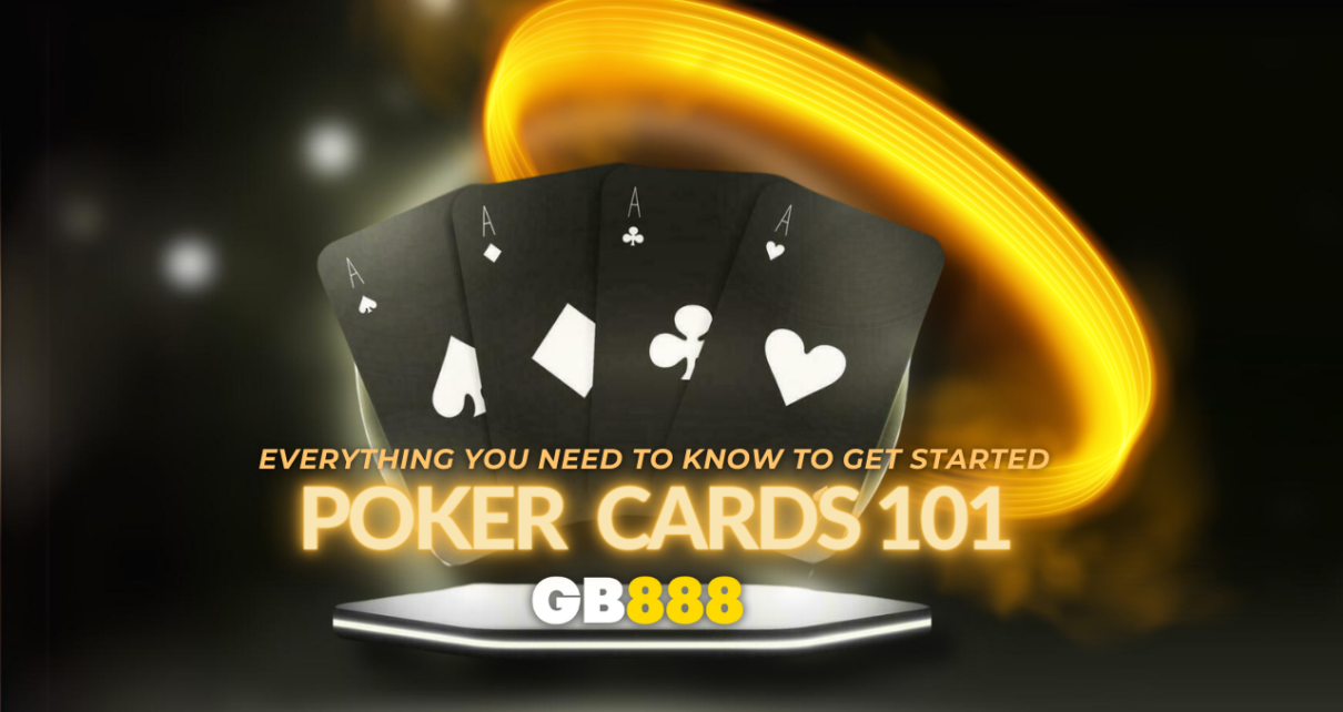 Gb888 Poker Cards 101 Everything You Need to Know to Get Started