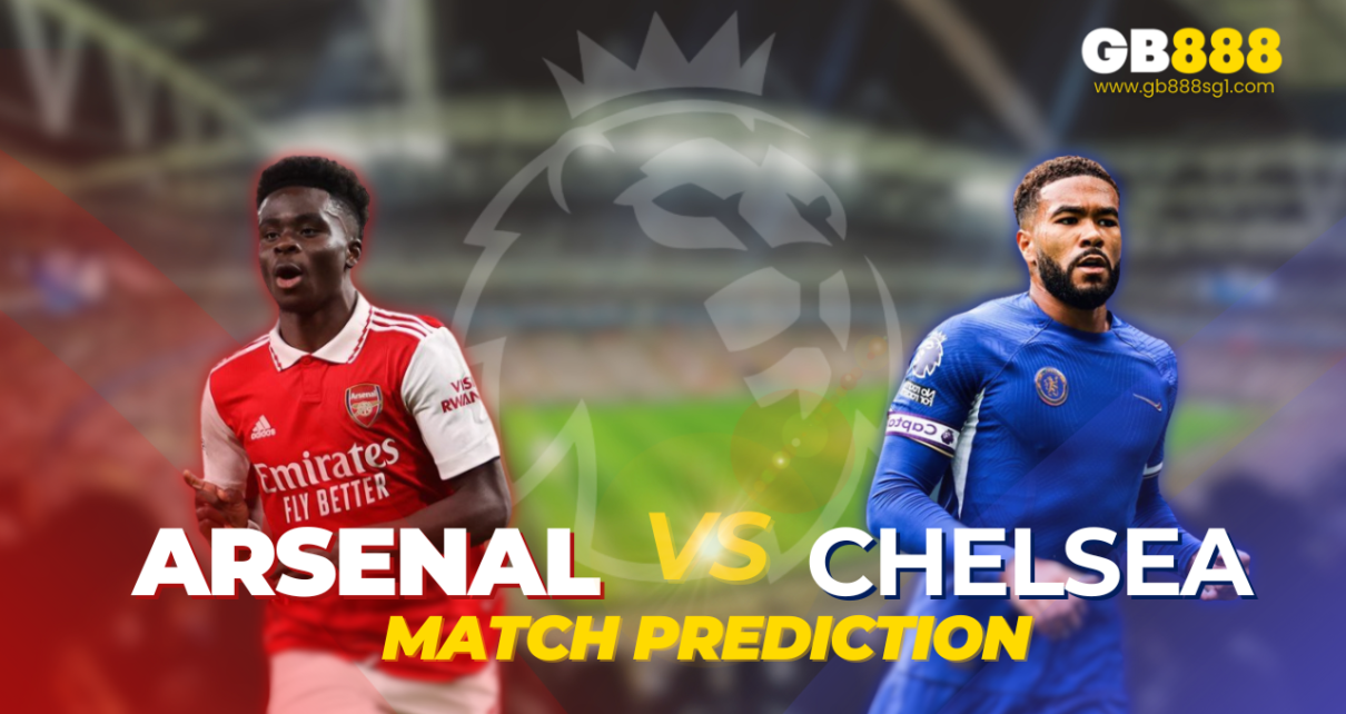 Arsenal VS Chelsea Match Prediction GB888 Sports Betting