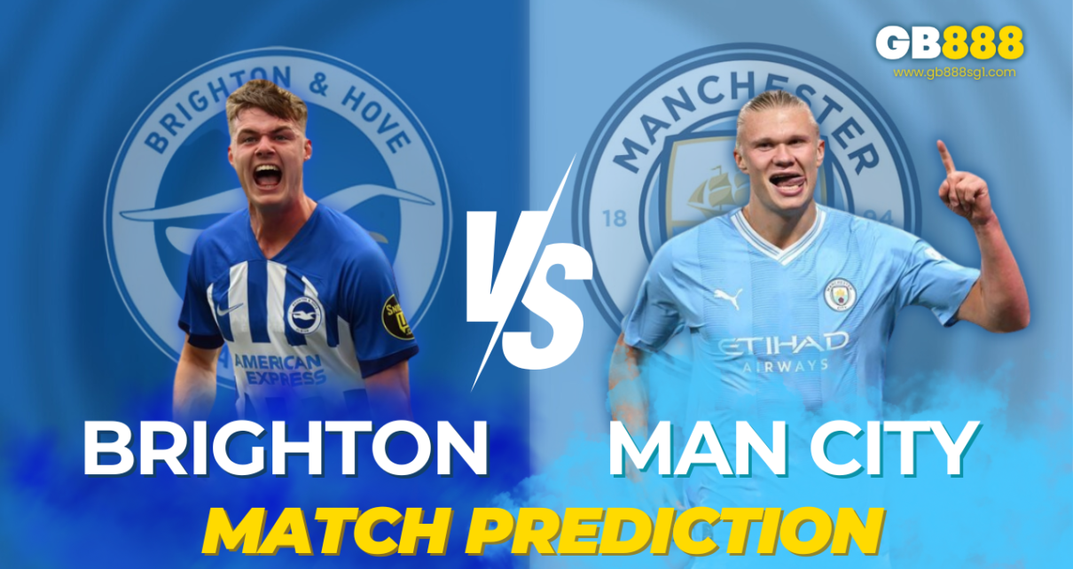 GB888 Sports Betting Guide| Brighton vs Man City Match Prediction