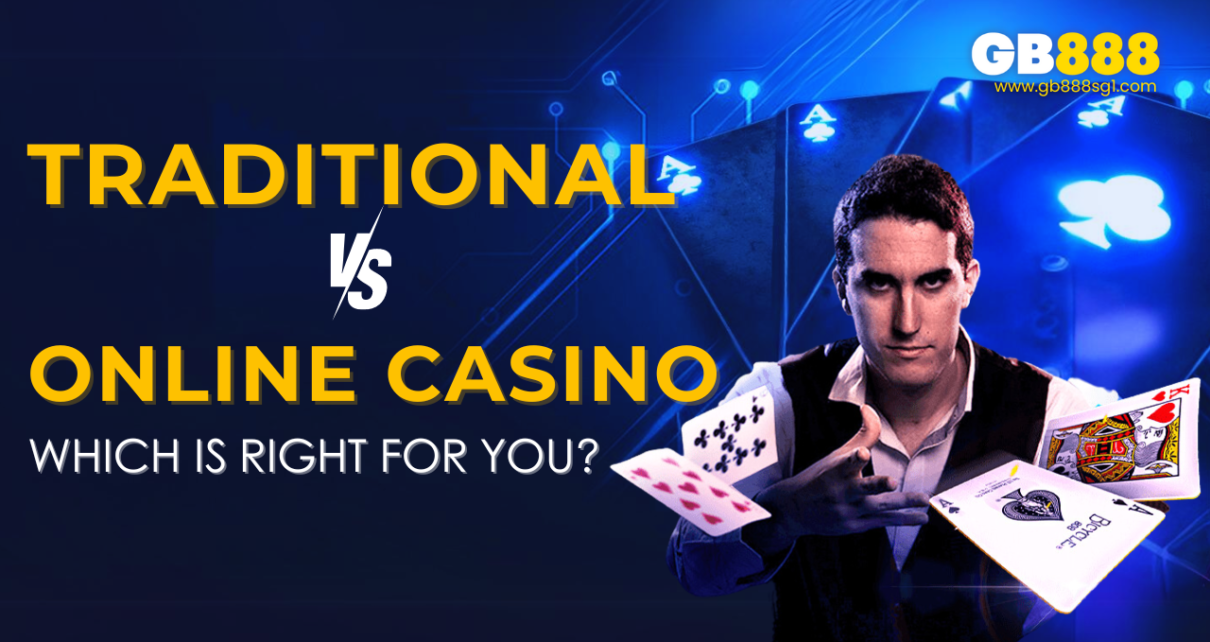 Gb888 Casino Traditional vs Online Casino Which Is Right for You