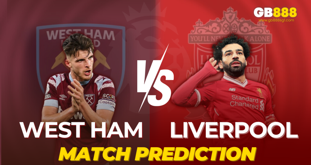 Gb888 Sports Betting West Ham vs Liverpool Match Prediction