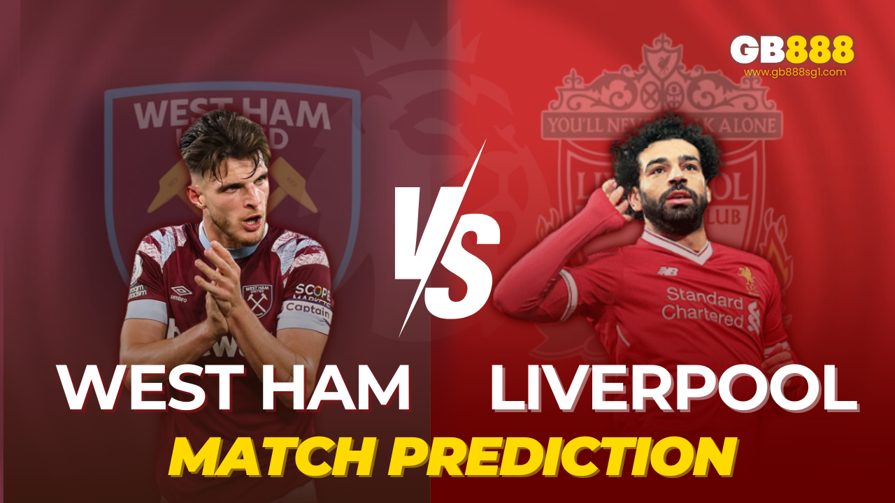 Gb888 Sports Betting West Ham vs Liverpool Match Prediction