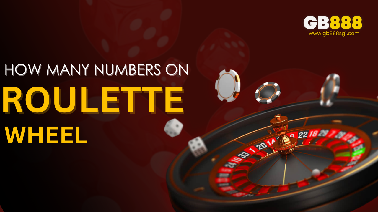 How Many Numbers On Roulette Wheel | Gb888 Live Casino Guide