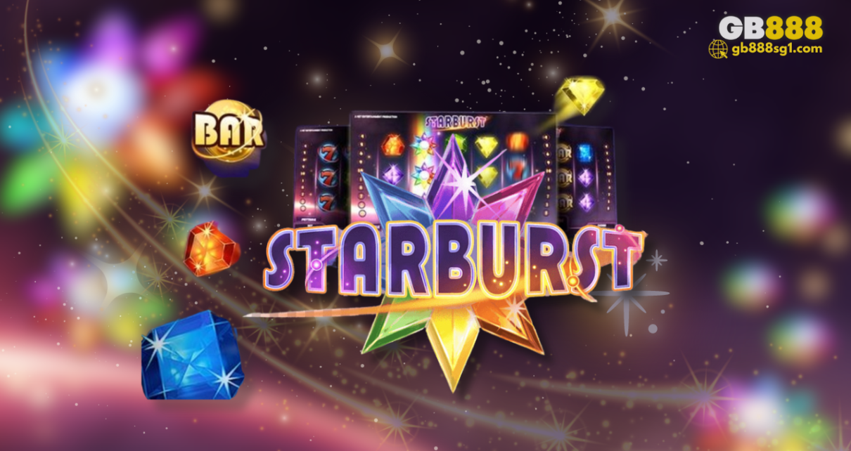 How to Play Starburst Slot Machines Online Gb888 Guide