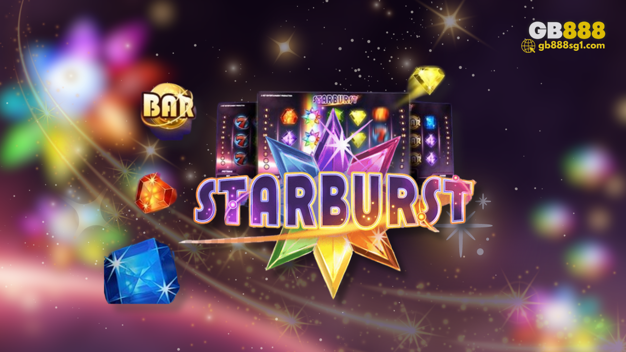 How to Play Starburst Slot Machines Online Gb888 Guide