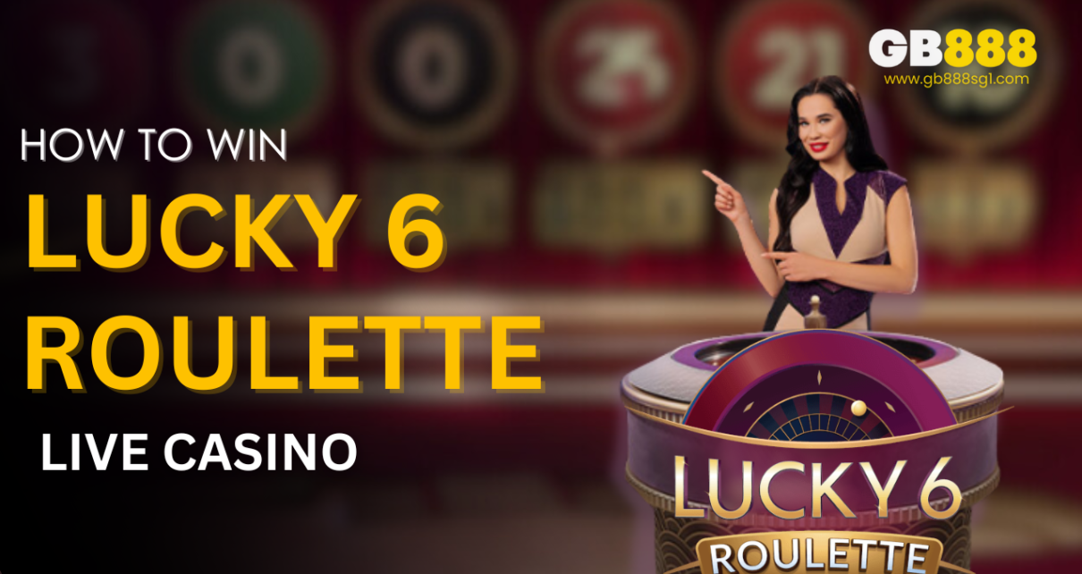 How to Win at Lucky 6 Roulette Gb888 Live Casino