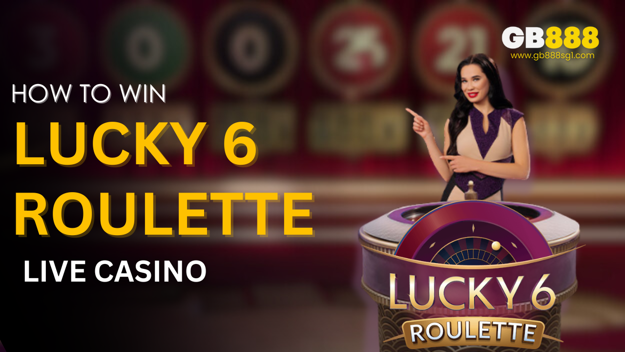 How to Win at Lucky 6 Roulette Gb888 Live Casino