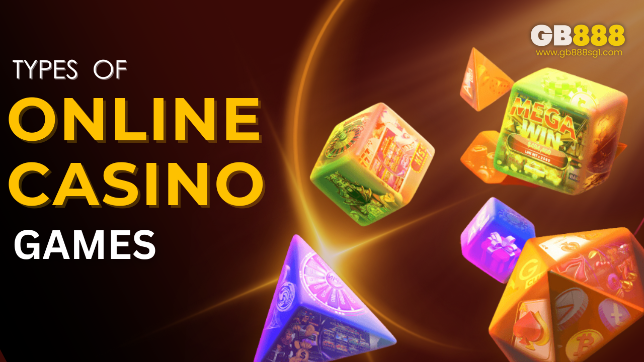 Types of Online Casino Games Gb888 Casino Guide