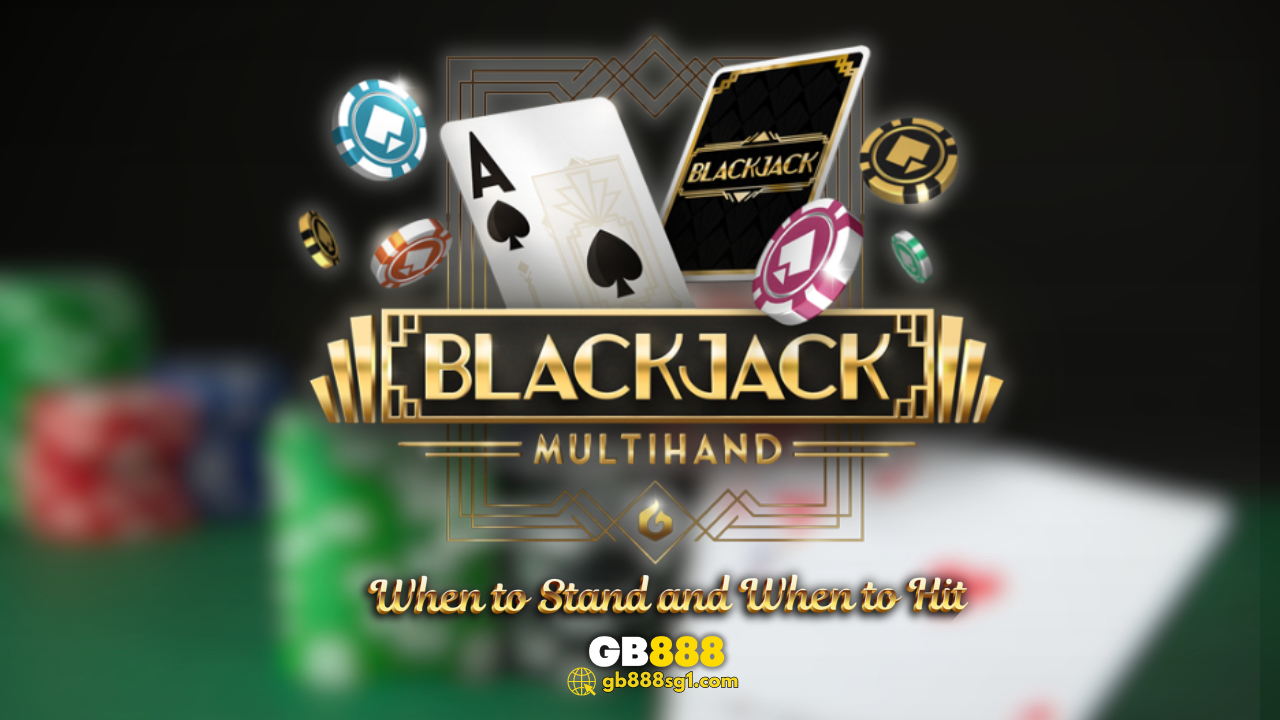 When to Stand and When to Hit in Blackjack