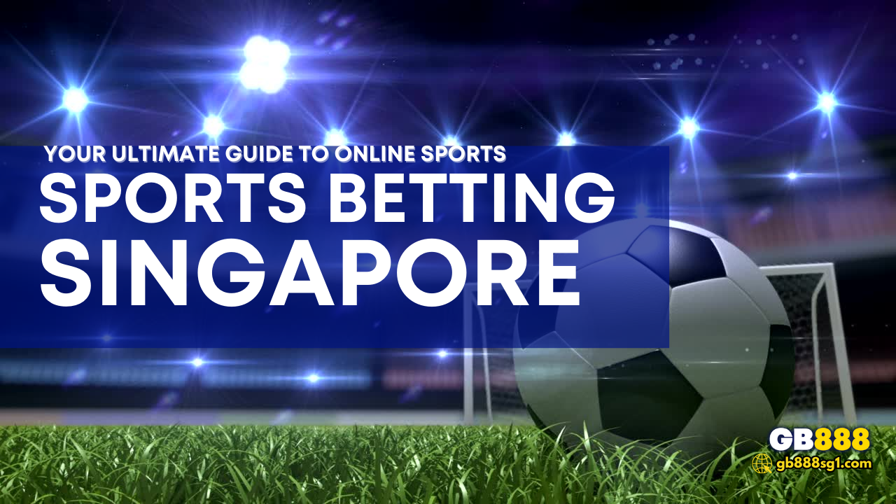 Your Ultimate Guide to Online Sports Betting Singapore