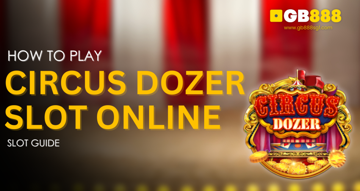 How to Play Circus Dozer Slot Online Gb888 Slot Guide