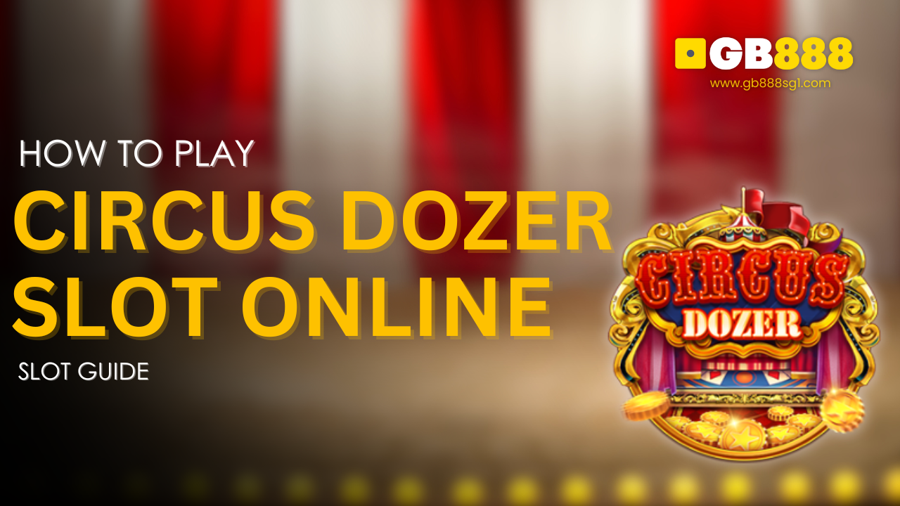 How to Play Circus Dozer Slot Online Gb888 Slot Guide