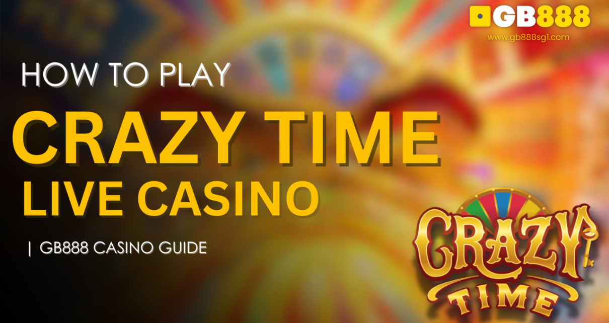 How to Play Crazy Time Live Casino Gb888 Casino Guide