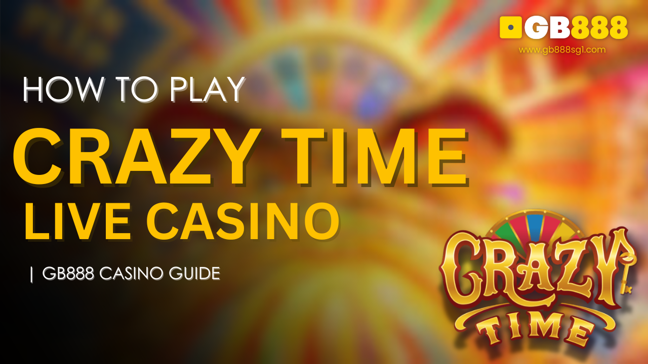 How to Play Crazy Time Live Casino Gb888 Casino Guide