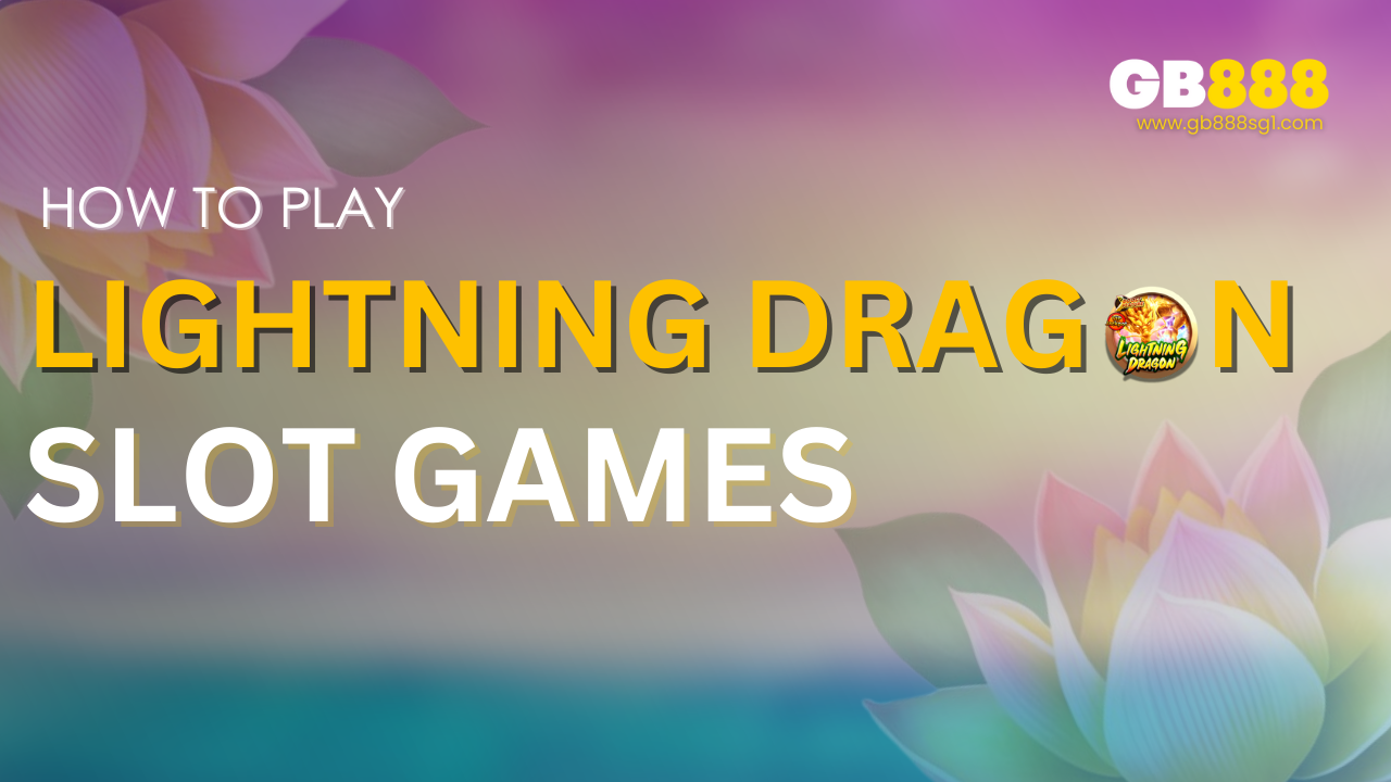 How to Play Lightning Dragon Slot Games Gb888 Slot Guide