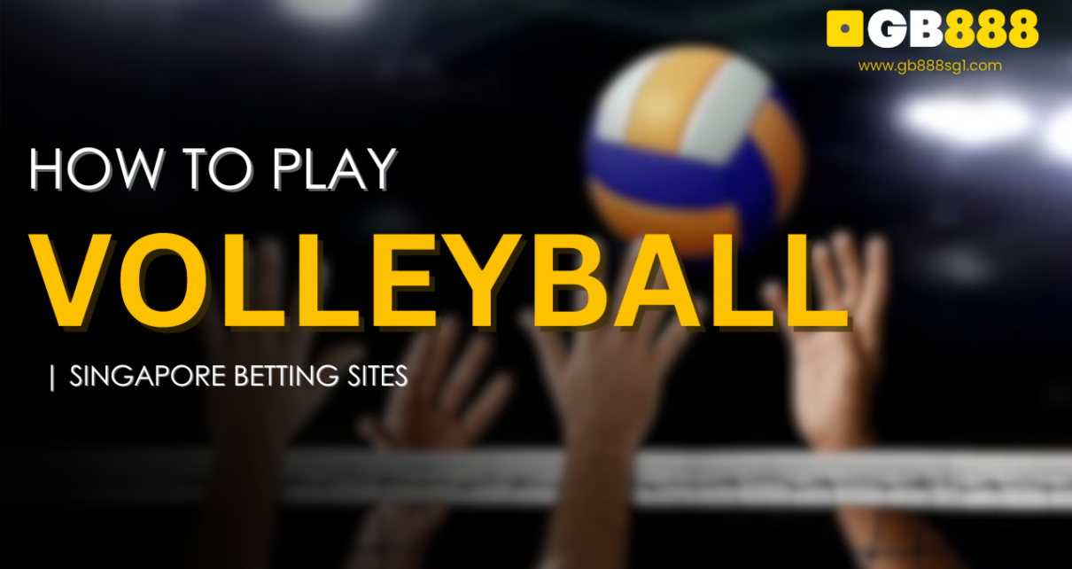 How to Play Volleyball Singapore Betting Sites