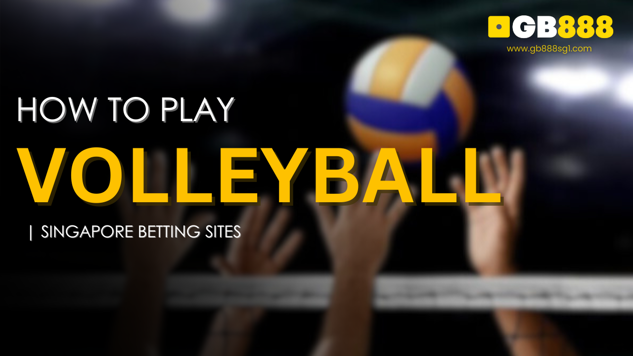 How to Play Volleyball Singapore Betting Sites