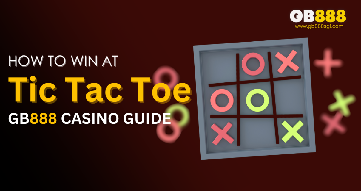 How to Win at Tic Tac Toe Gb888 Casino Guide