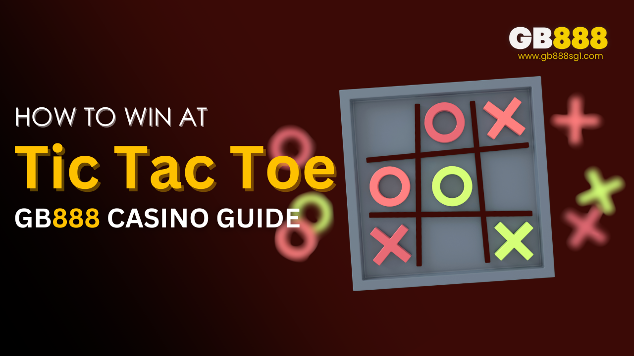 How to Win at Tic Tac Toe Gb888 Casino Guide
