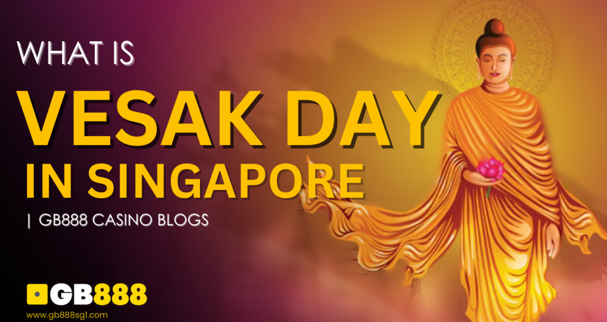 What is Vesak Day in Singapore Gb888 Casino Blogs