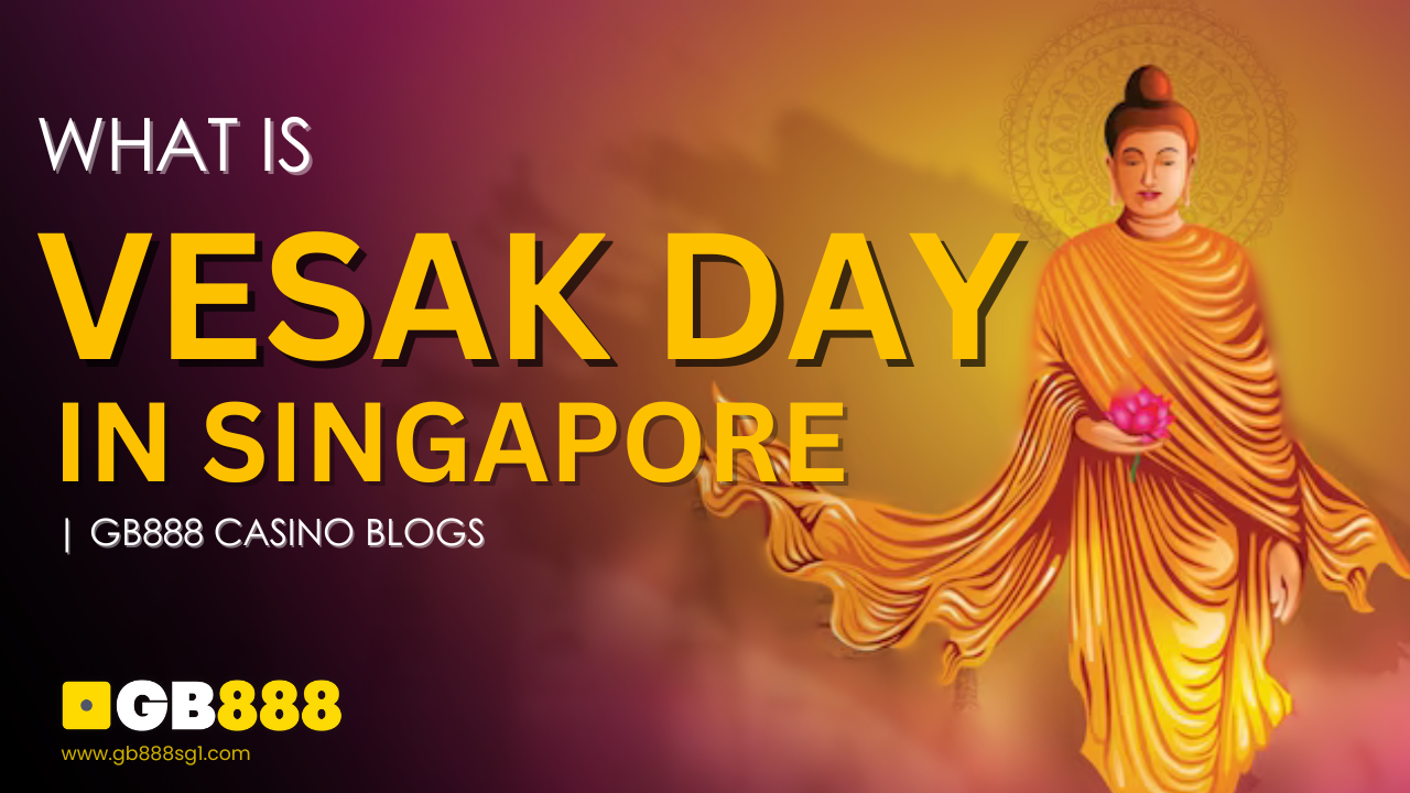 What is Vesak Day in Singapore Gb888 Casino Blogs