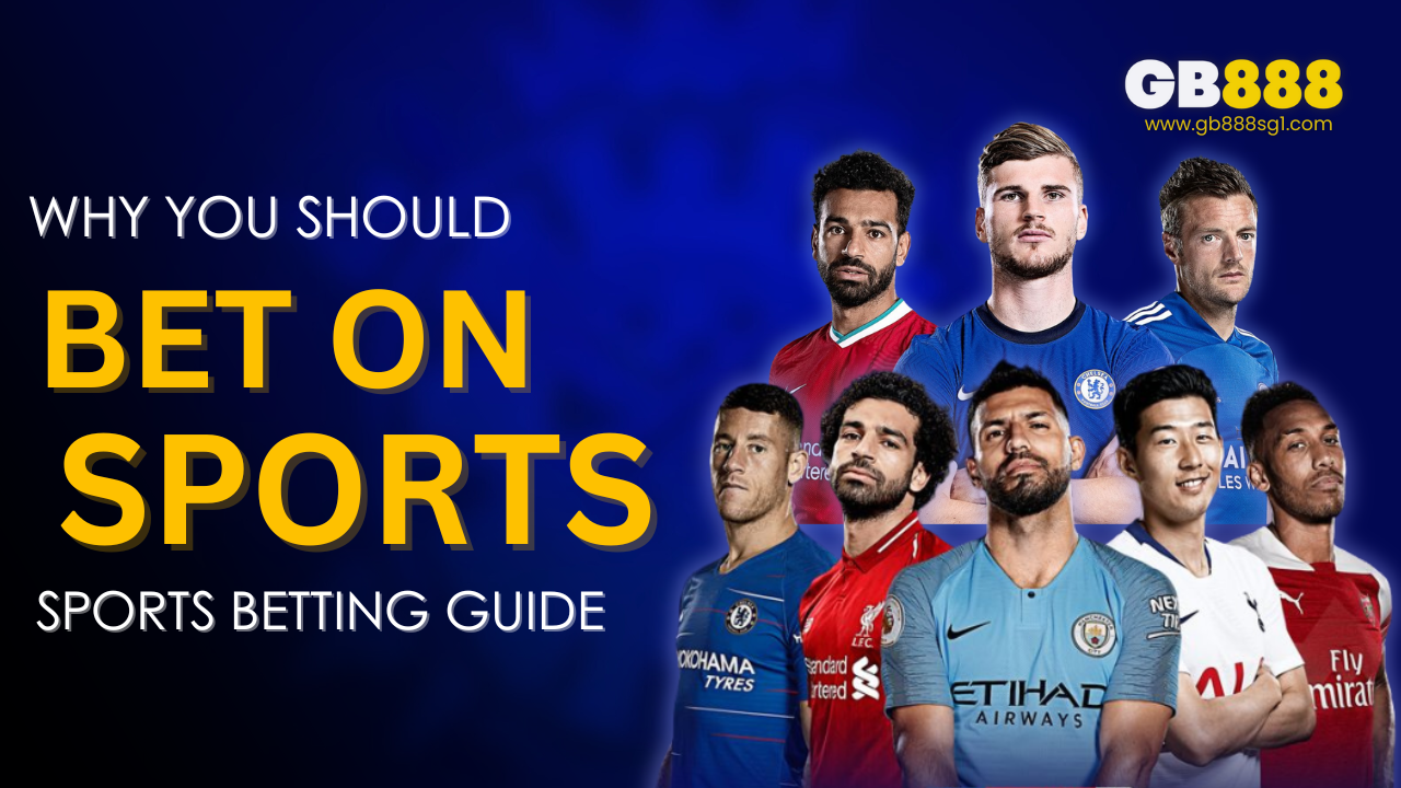 Why You Should Bet on Sports Gb888 Sports Betting Guide