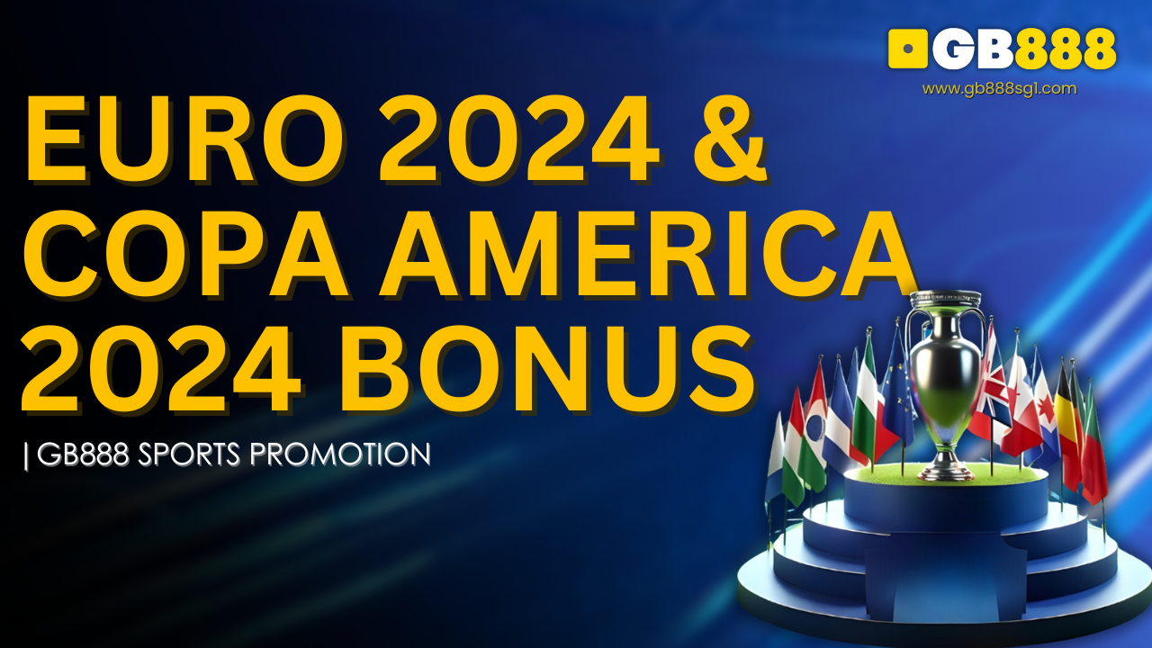 Euro 2024 & Copa America 2024 Bonus Gb888 Sports Promotion