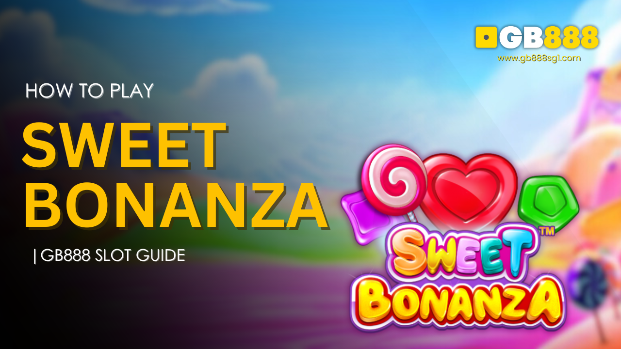 How to Play Sweet Bonanza Slot Gb888 Slot Guide