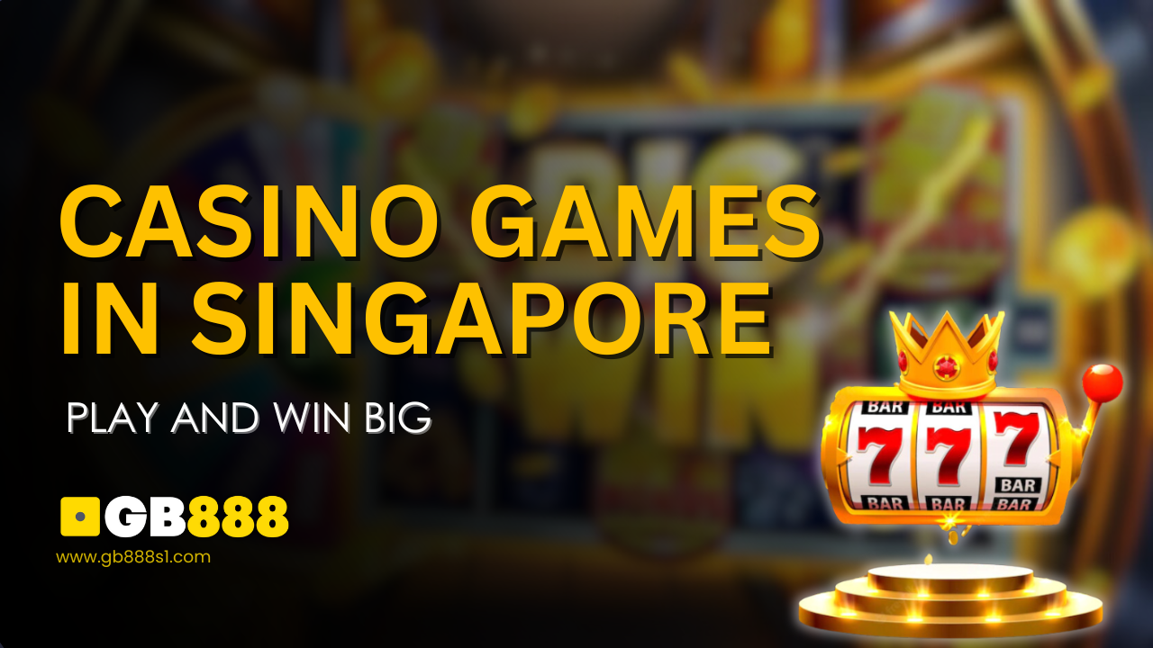 Exciting Casino Games in Singapore Play and Win Big