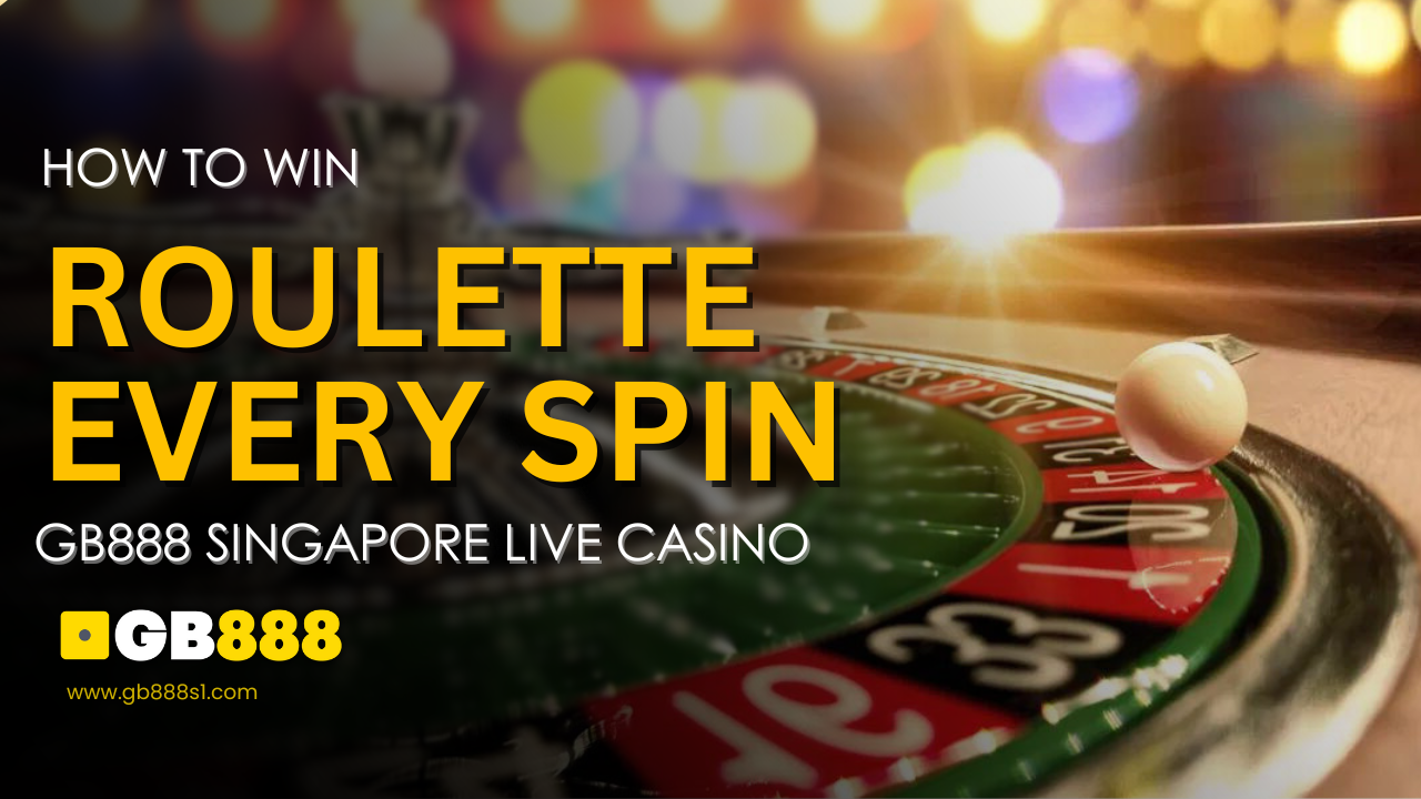 How to Win Roulette Every Spin Gb888 Singapore Live Casino