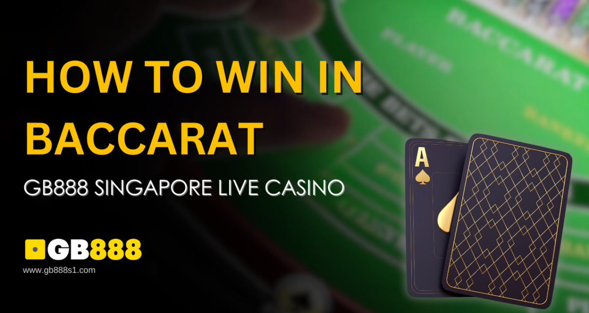 How to Win in Baccarat Gb888 Singapore Live Casino
