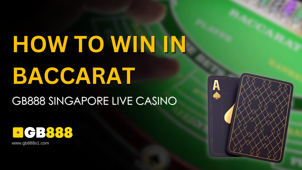 How to Win in Baccarat Gb888 Singapore Live Casino