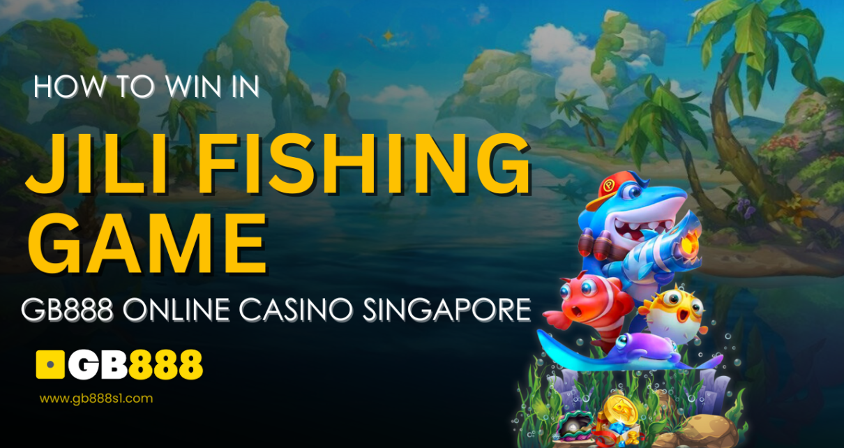 How to Win in Jili Fishing Game Gb888 Online Casino Singapore