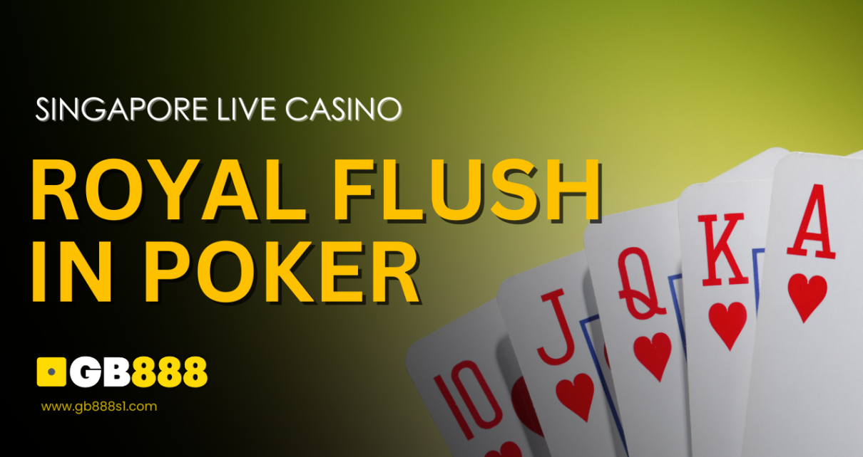 Royal Flush in Poker Singapore Live Casino