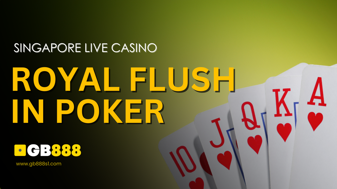 Royal Flush in Poker Singapore Live Casino