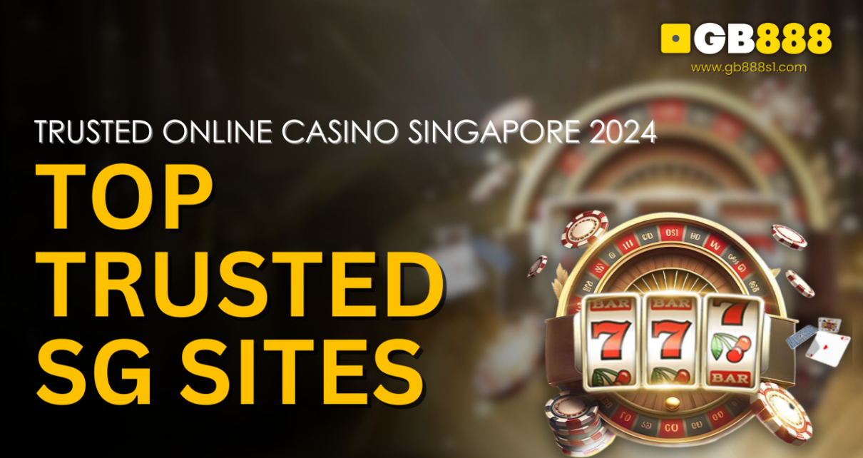 Trusted Online Casino Singapore 2024 Top Trusted SG Sites