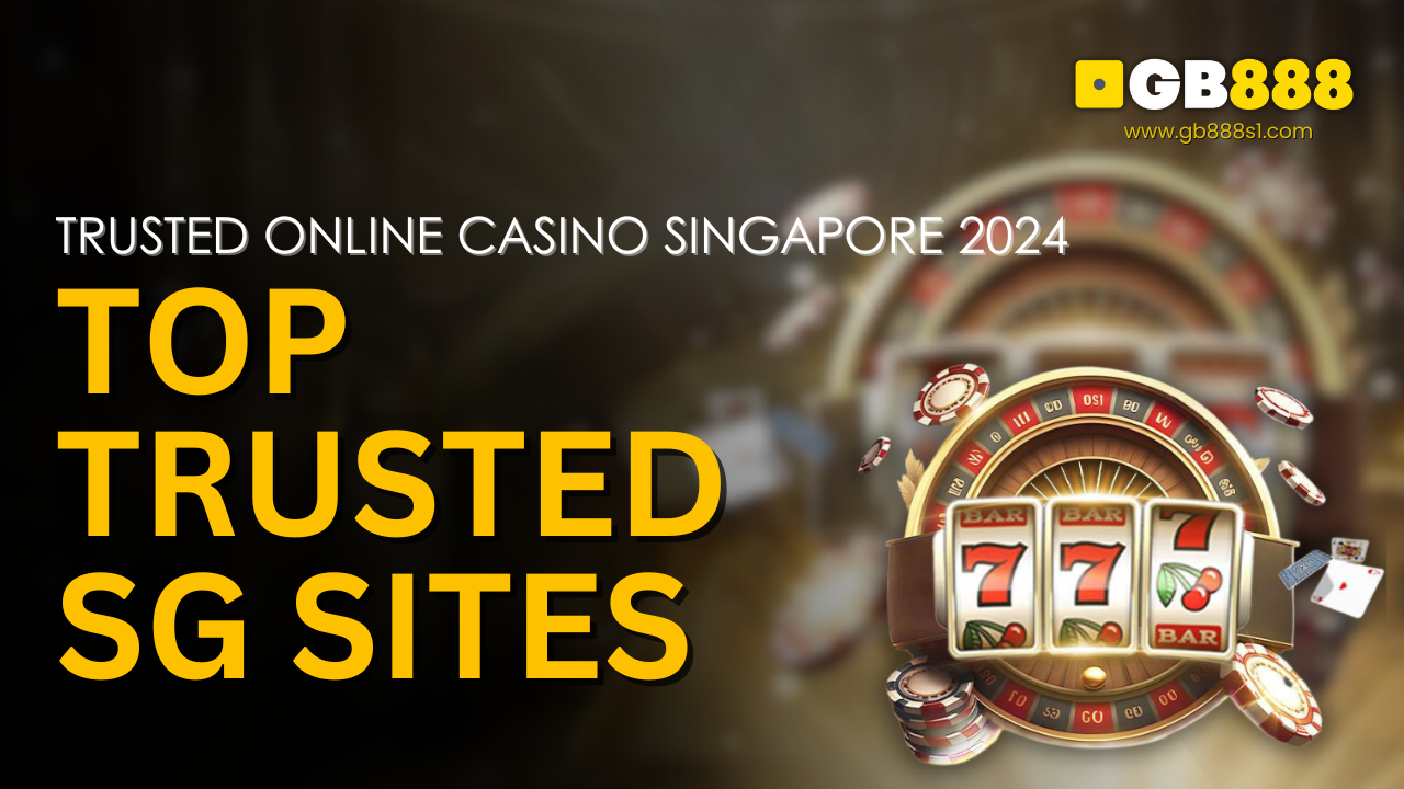 Trusted Online Casino Singapore 2024 Top Trusted SG Sites