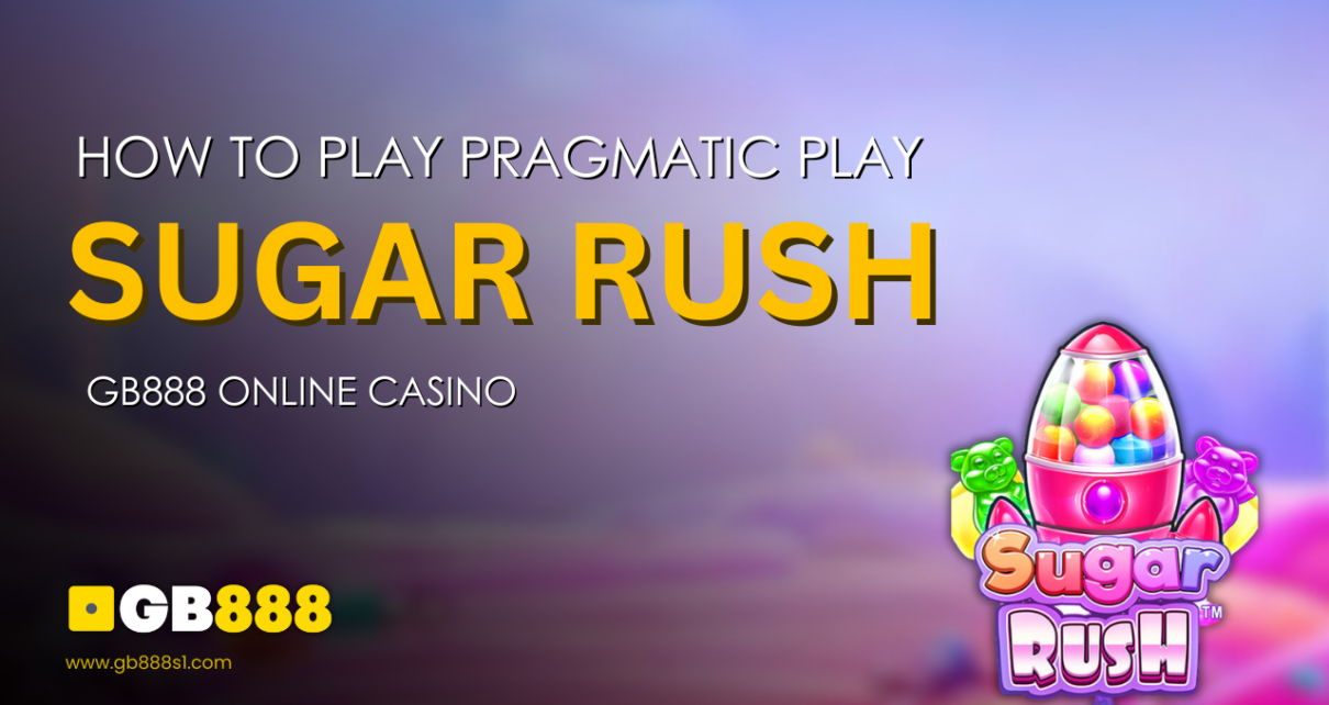 How to Play Pragmatic Play Sugar Rush | Gb88 Online Casino