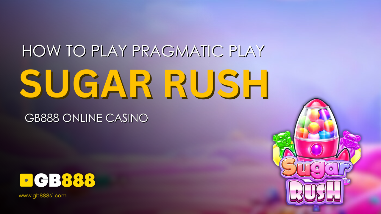 How to Play Pragmatic Play Sugar Rush | Gb88 Online Casino