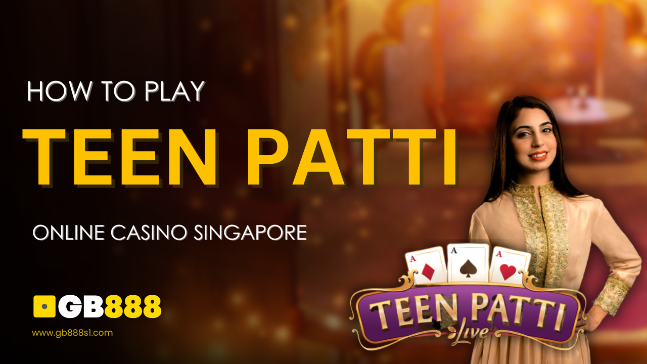 How to Play Teen Patti Gb888 Online Casino Singapore