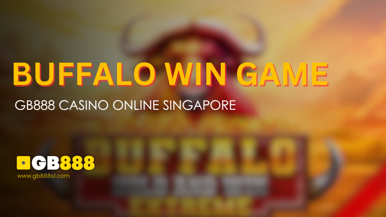 Buffalo Win Game at Gb888 Casino Online Singapore Win Big Today!