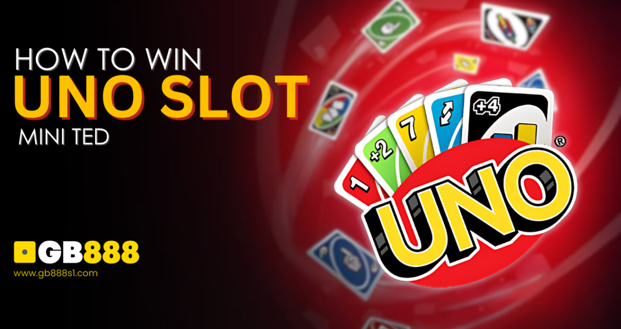 How to Win Uno Slot , MINI TED GB888 Casino Singapore