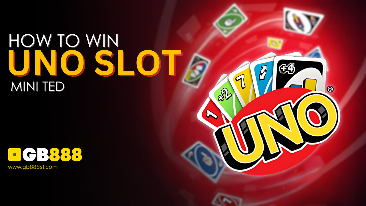 How to Win Uno Slot , MINI TED GB888 Casino Singapore