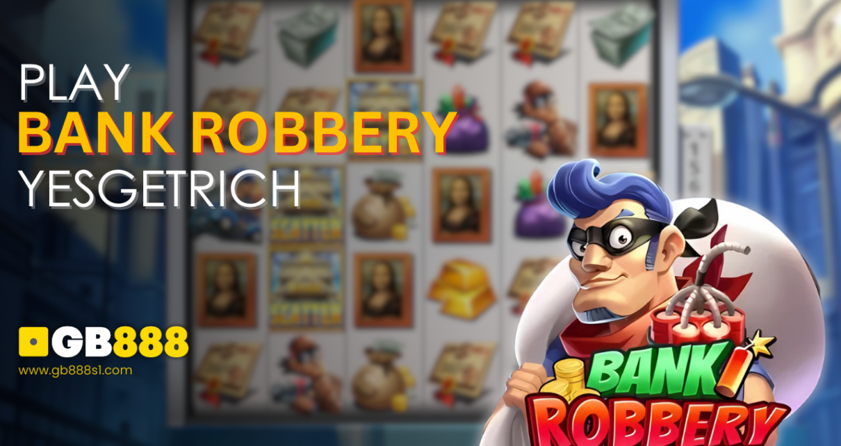 Play Bank Robbery , Yesgetrich GB888 Casino Singapore