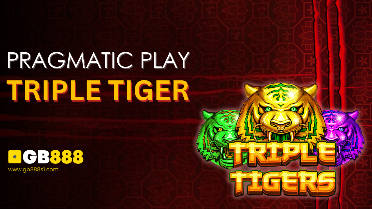 Play Pragmatic play Triple Tiger slot GB888 Casino Singapore